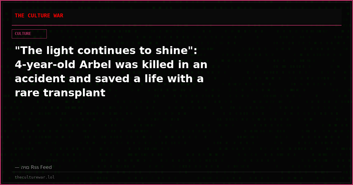 "The light continues to shine": 4-year-old Arbel was killed in an accident and saved a life with a rare transplant