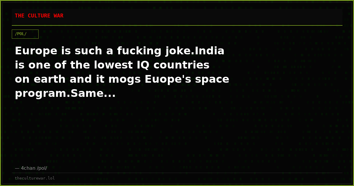 Europe is such a fucking joke.India is one of the lowest IQ countries on earth and it mogs Euope's space program.Same...