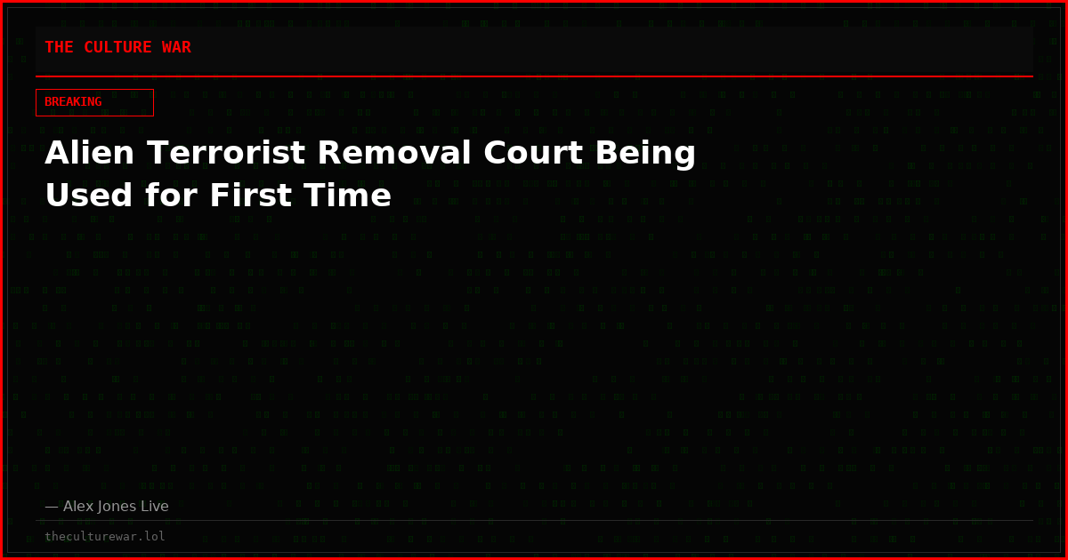 Alien Terrorist Removal Court Being Used for First Time