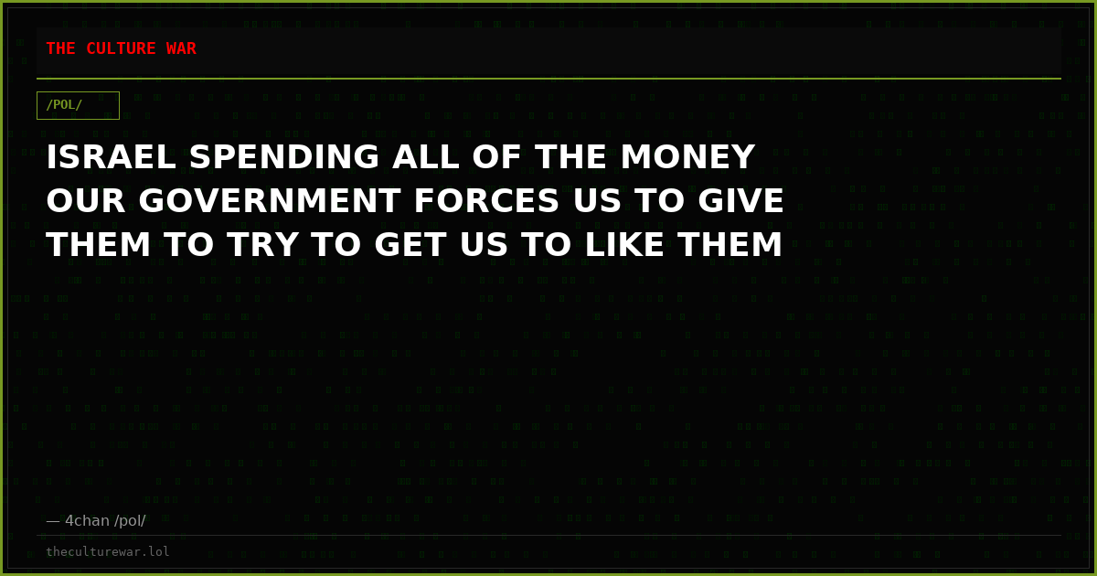 ISRAEL SPENDING ALL OF THE MONEY OUR GOVERNMENT FORCES US TO GIVE THEM TO TRY TO GET US TO LIKE THEM