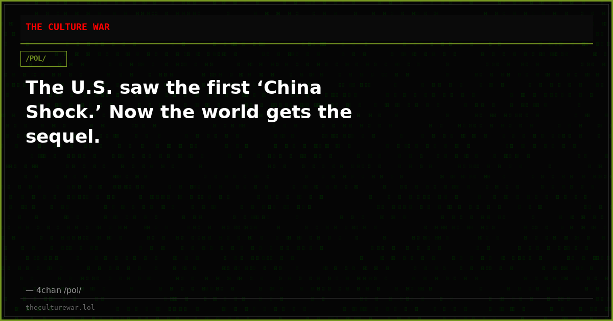 The U.S. saw the first ‘China Shock.’ Now the world gets the sequel.