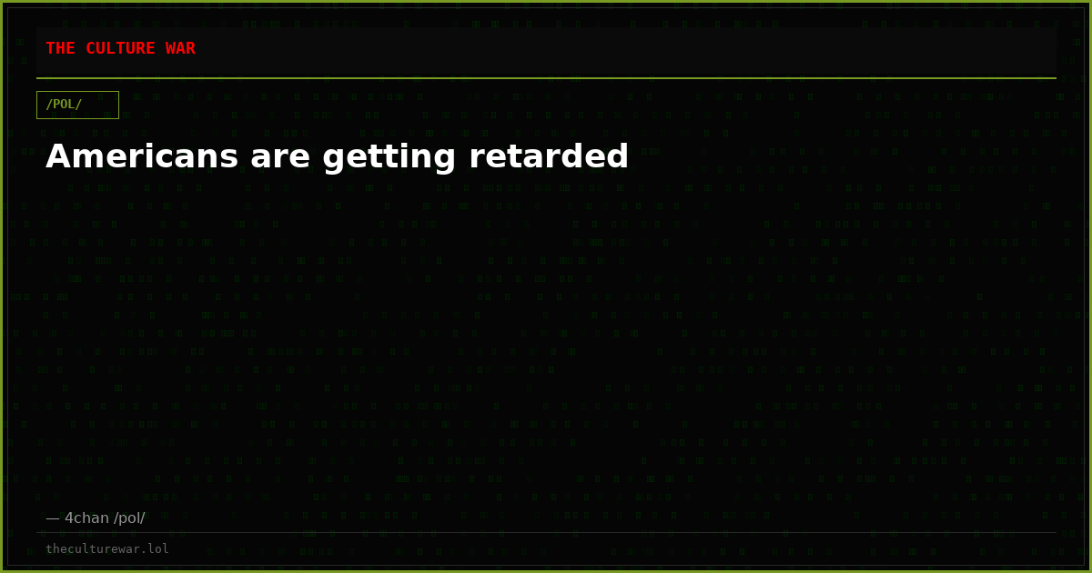 Americans are getting retarded