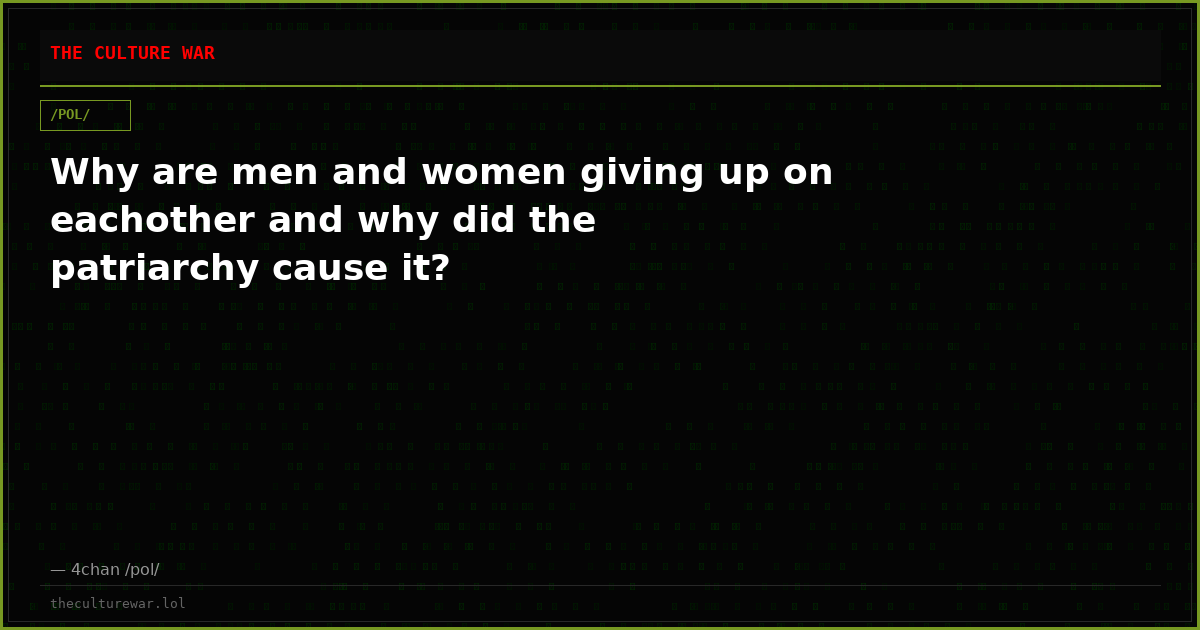 Why are men and women giving up on eachother and why did the patriarchy cause it?