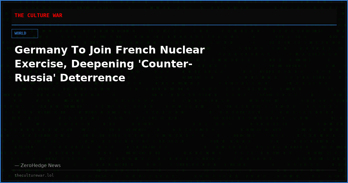 Germany To Join French Nuclear Exercise, Deepening 'Counter-Russia' Deterrence