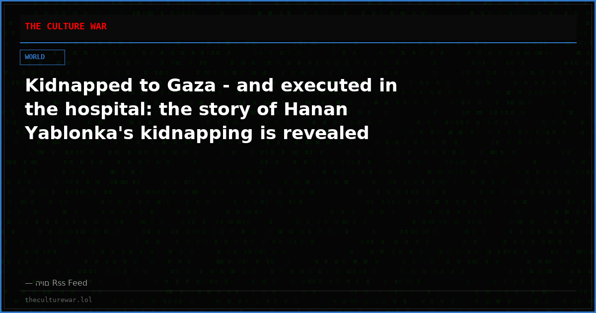 Kidnapped to Gaza - and executed in the hospital: the story of Hanan Yablonka's kidnapping is revealed