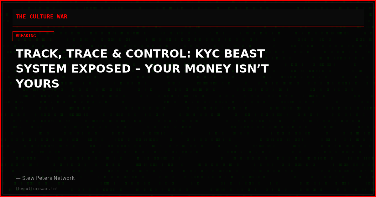 TRACK, TRACE & CONTROL: KYC BEAST SYSTEM EXPOSED – YOUR MONEY ISN’T YOURS