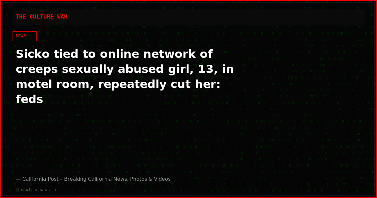 Sicko tied to online network of creeps sexually abused girl, 13, in motel room, repeatedly cut her: feds