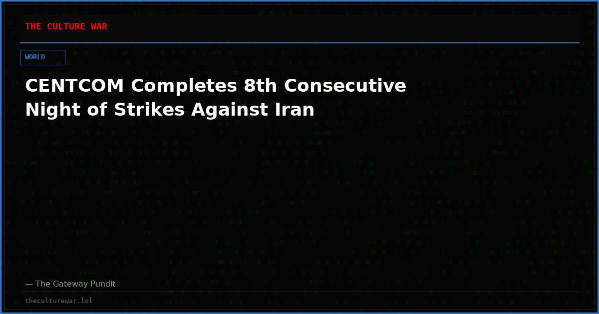 CENTCOM Completes 8th Consecutive Night of Strikes Against Iran