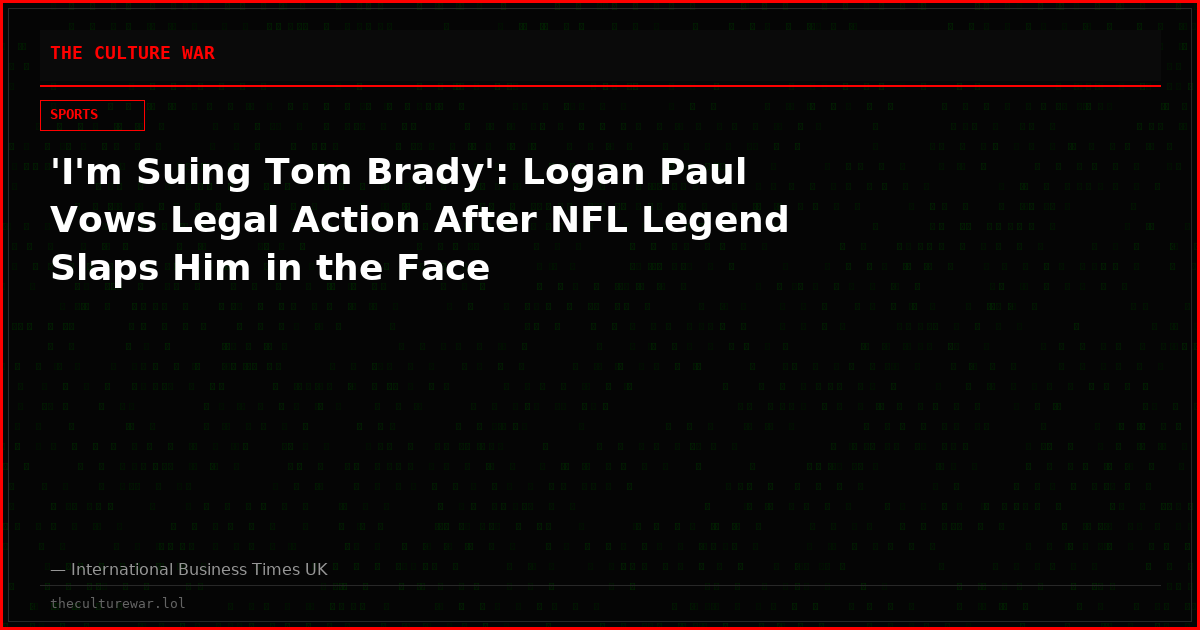 'I'm Suing Tom Brady': Logan Paul Vows Legal Action After NFL Legend Slaps Him in the Face