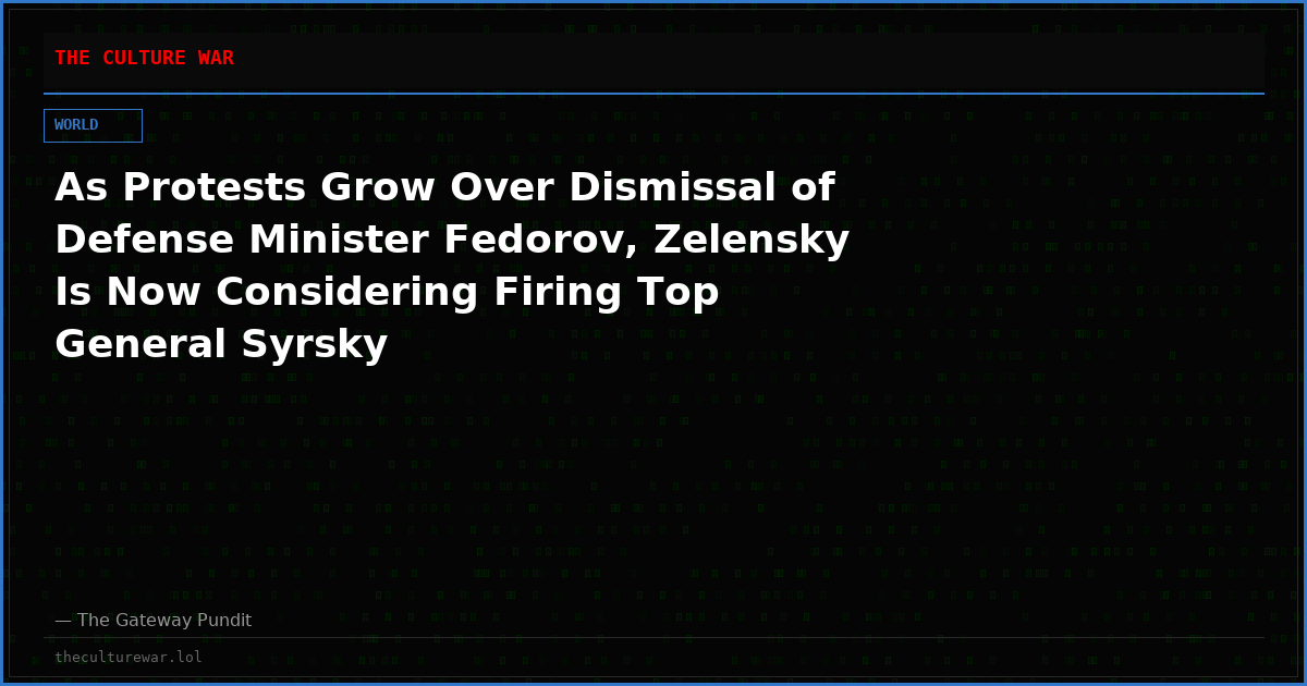 As Protests Grow Over Dismissal of Defense Minister Fedorov, Zelensky Is Now Considering Firing Top General Syrsky