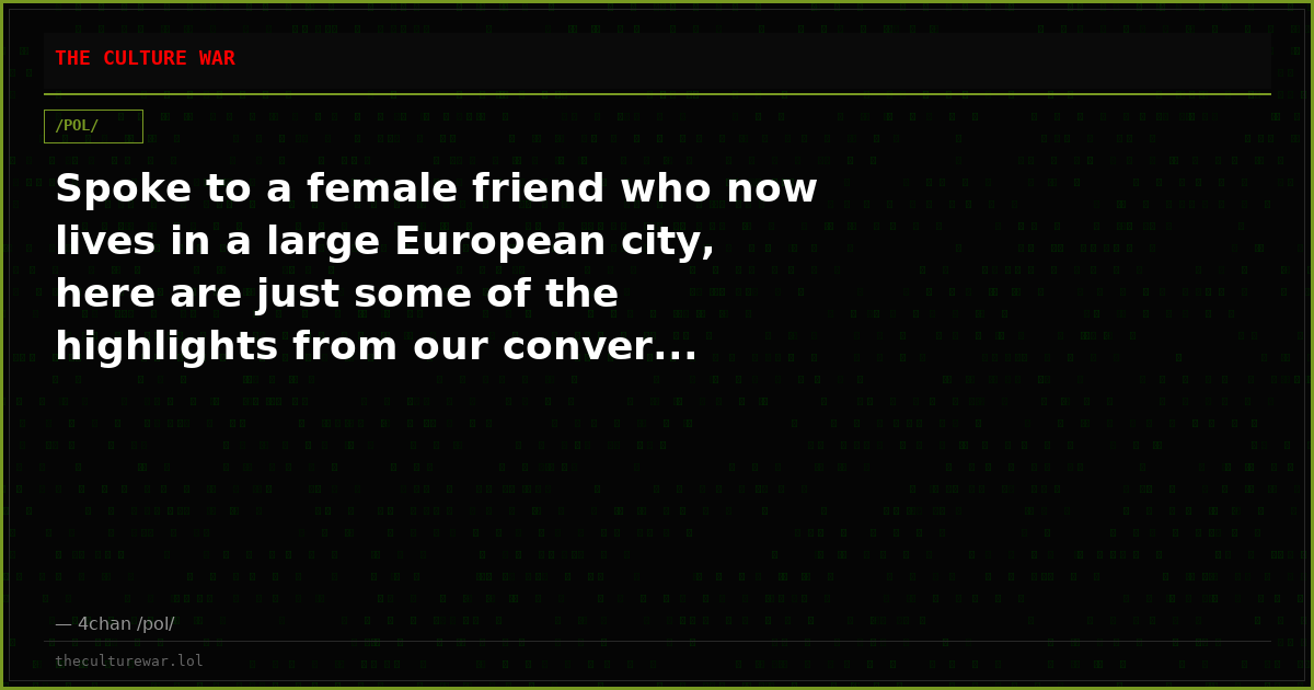 Spoke to a female friend who now lives in a large European city, here are just some of the highlights from our conver...