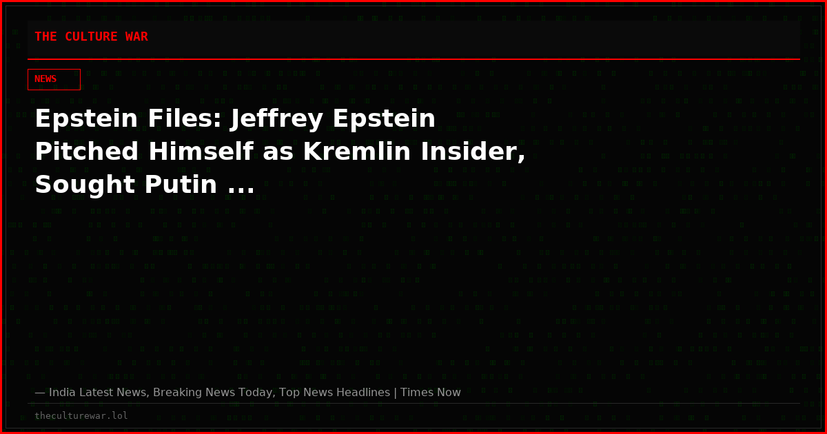 Epstein Files: Jeffrey Epstein Pitched Himself as Kremlin Insider, Sought Putin ...