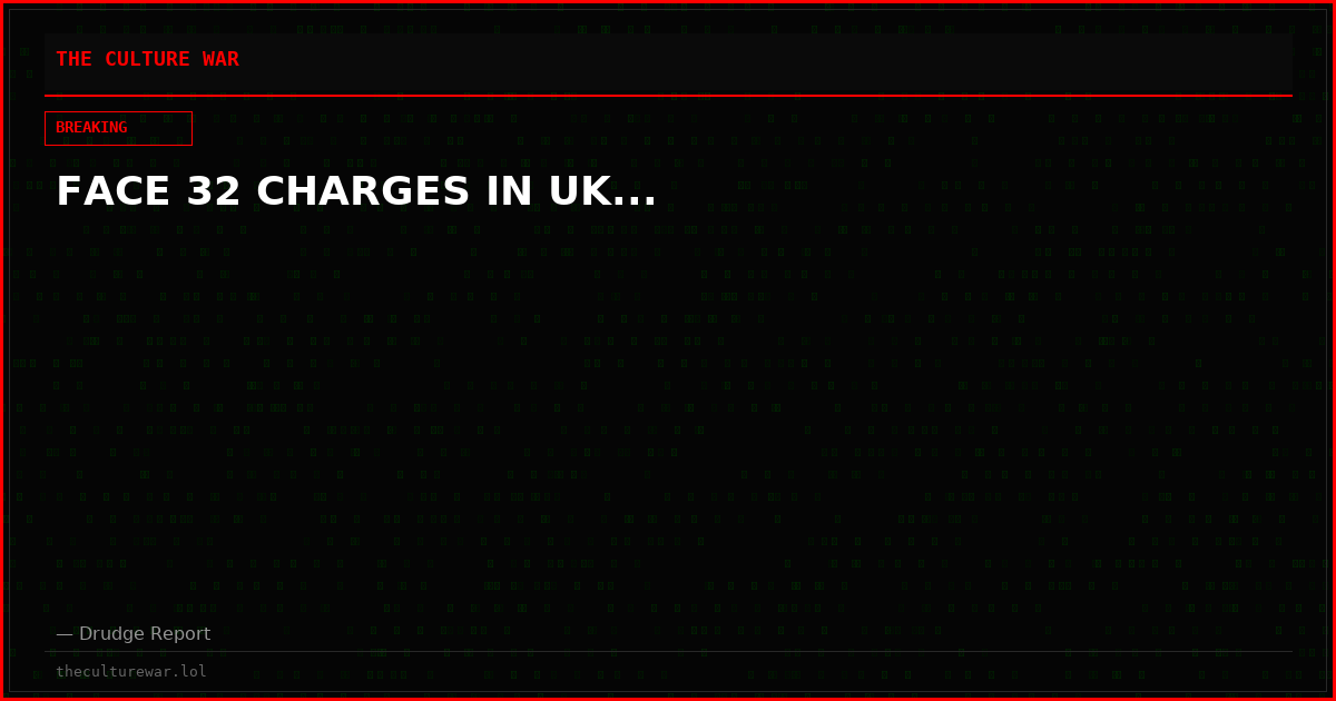 FACE 32 CHARGES IN UK...