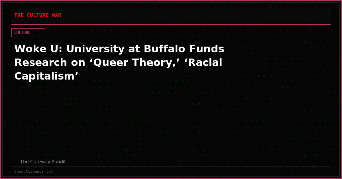 Woke U: University at Buffalo Funds Research on ‘Queer Theory,’ ‘Racial Capitalism’