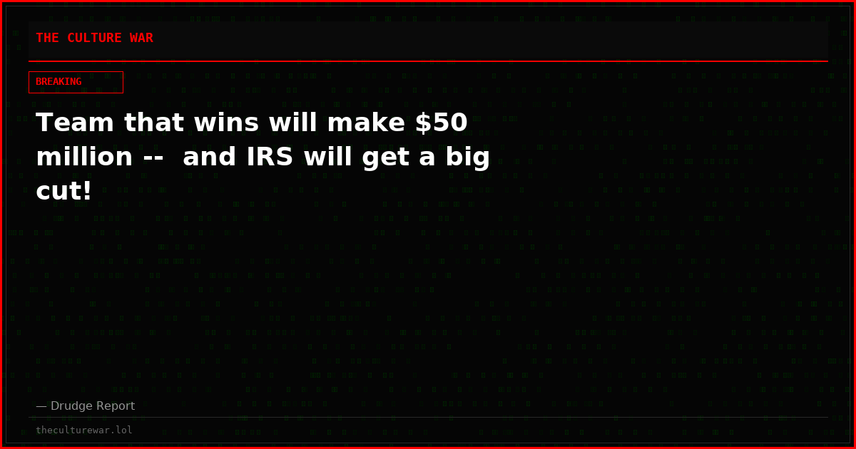 Team that wins will make $50 million --  and IRS will get a big cut!