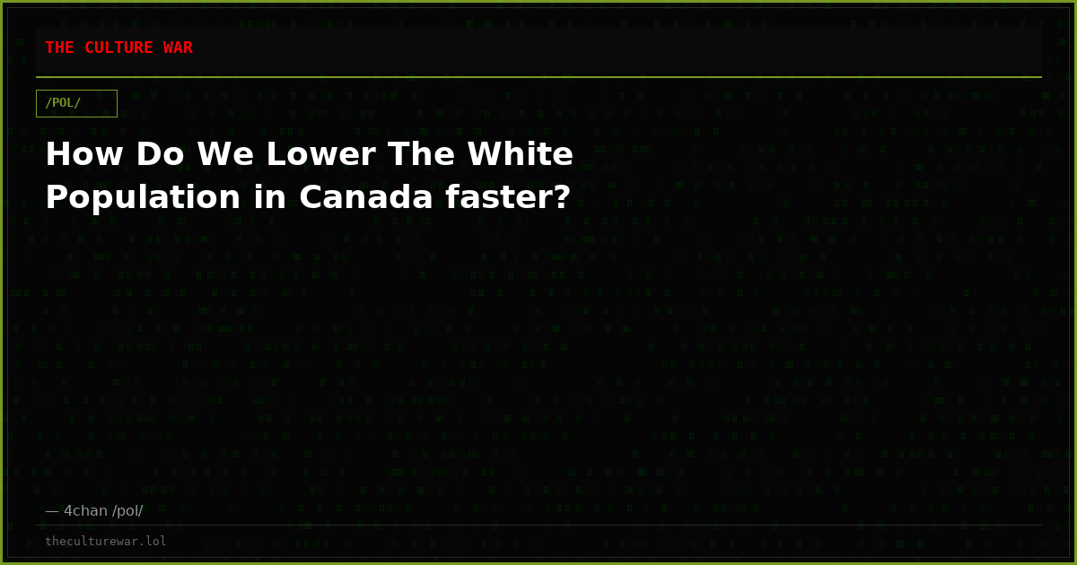 How Do We Lower The White Population in Canada faster?