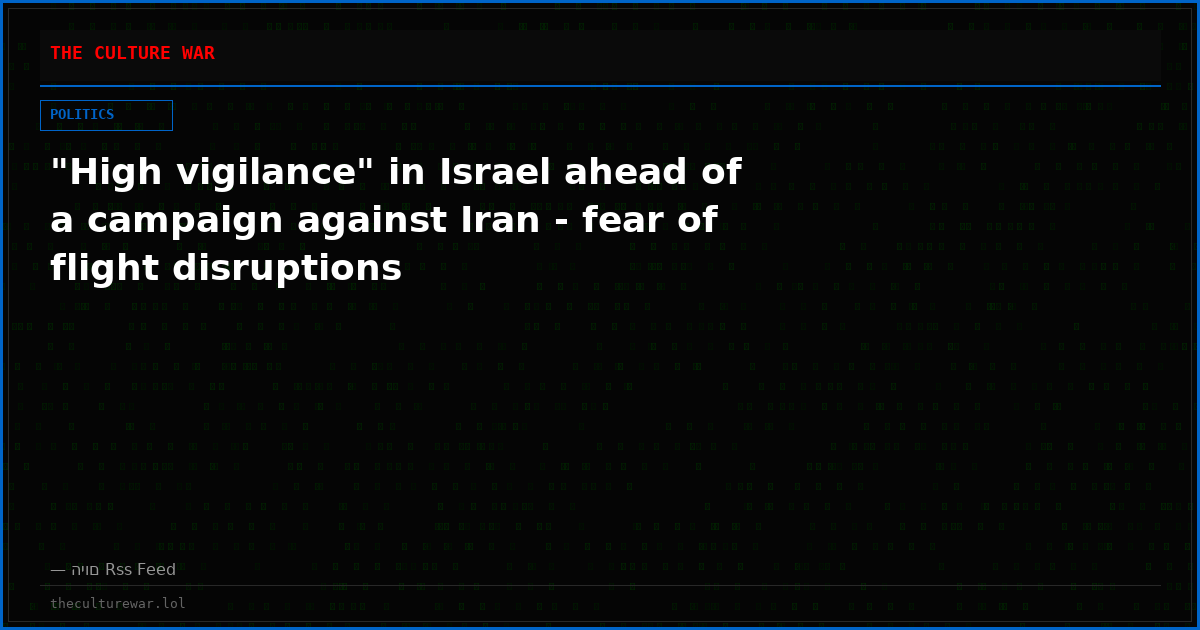 "High vigilance" in Israel ahead of a campaign against Iran - fear of flight disruptions