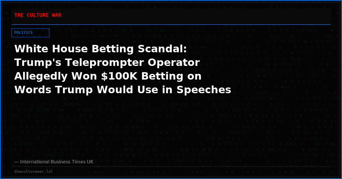 White House Betting Scandal: Trump's Teleprompter Operator Allegedly Won $100K Betting on Words Trump Would Use in Speeches