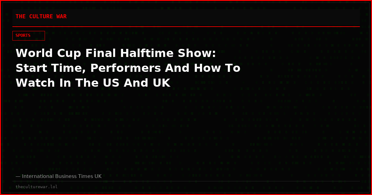World Cup Final Halftime Show: Start Time, Performers And How To Watch In The US And UK