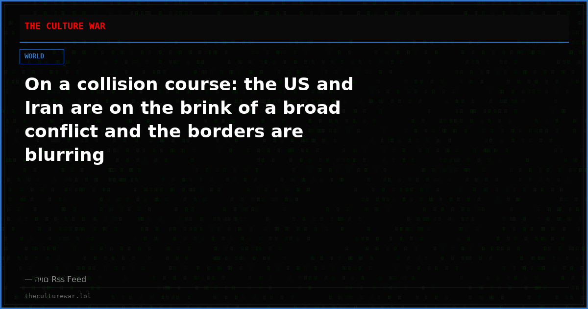 On a collision course: the US and Iran are on the brink of a broad conflict and the borders are blurring