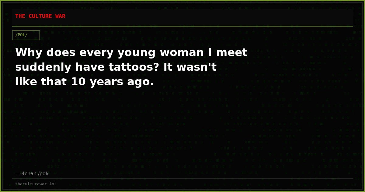 Why does every young woman I meet suddenly have tattoos? It wasn't like that 10 years ago.