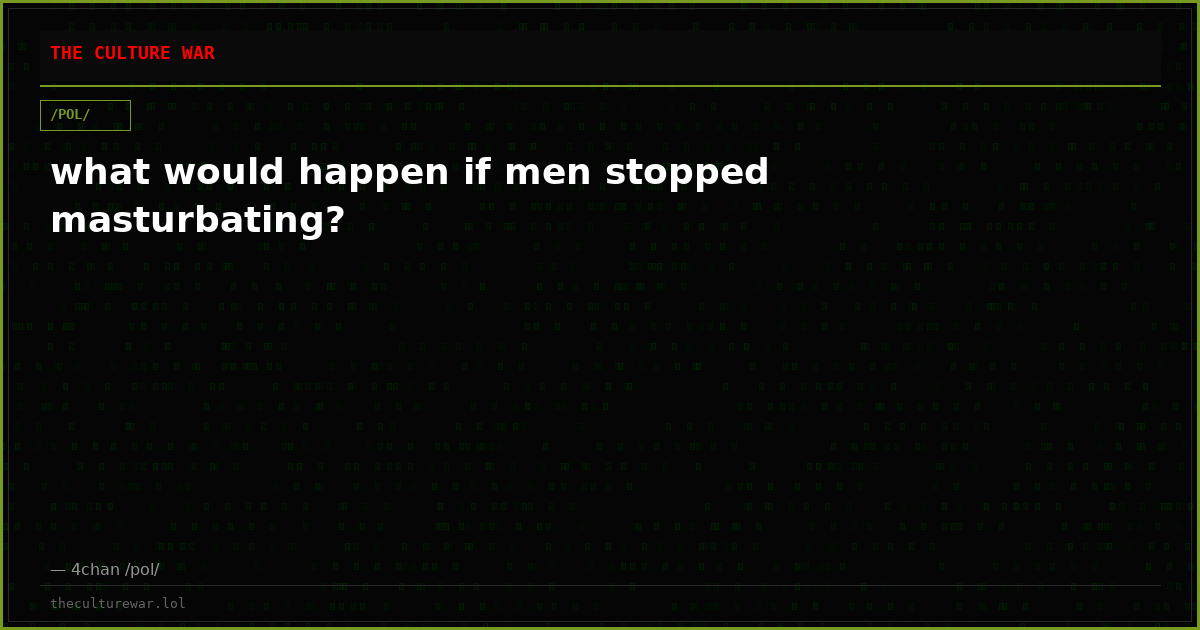 what would happen if men stopped masturbating?
