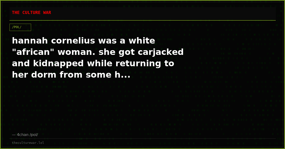 hannah cornelius was a white "african" woman. she got carjacked and kidnapped while returning to her dorm from some h...