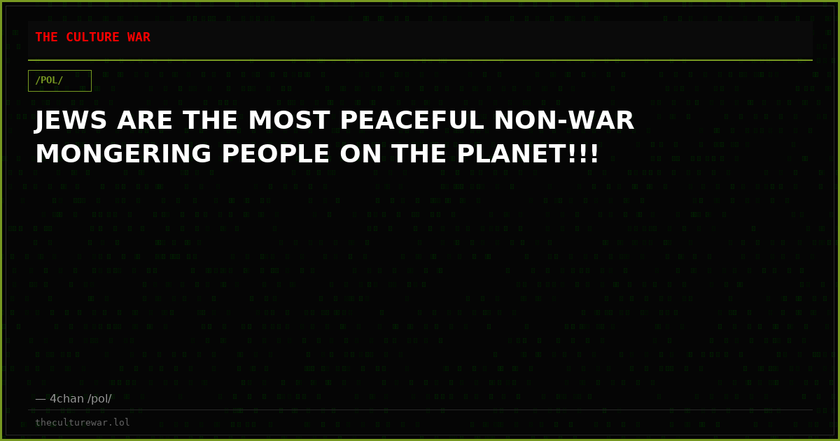 JEWS ARE THE MOST PEACEFUL NON-WAR MONGERING PEOPLE ON THE PLANET!!!