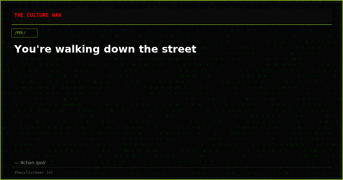 You're walking down the street