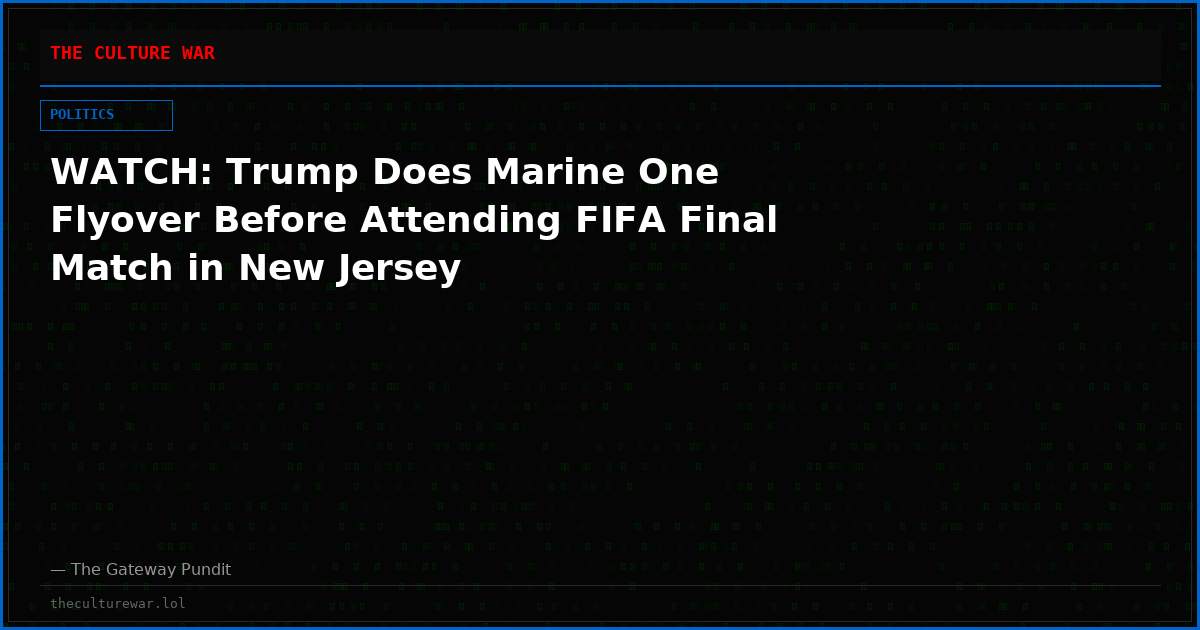 WATCH: Trump Does Marine One Flyover Before Attending FIFA Final Match in New Jersey