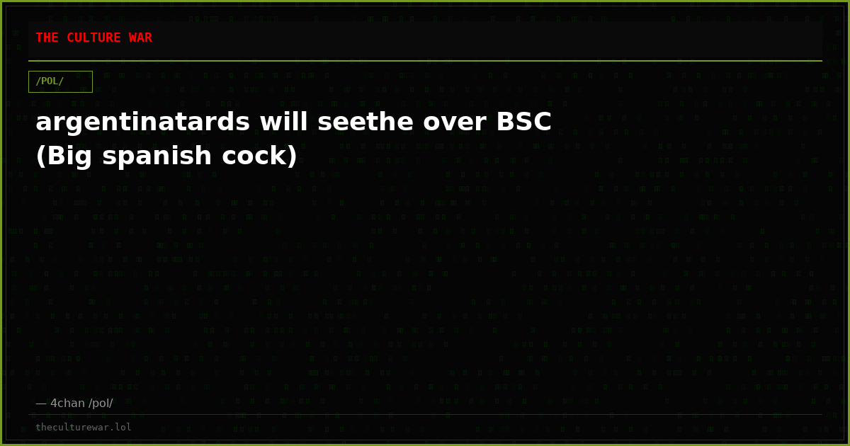 argentinatards will seethe over BSC (Big spanish cock)