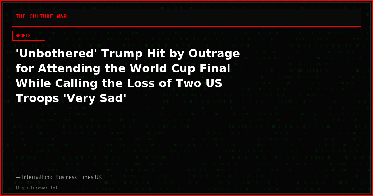 'Unbothered' Trump Hit by Outrage for Attending the World Cup Final While Calling the Loss of Two US Troops 'Very Sad'