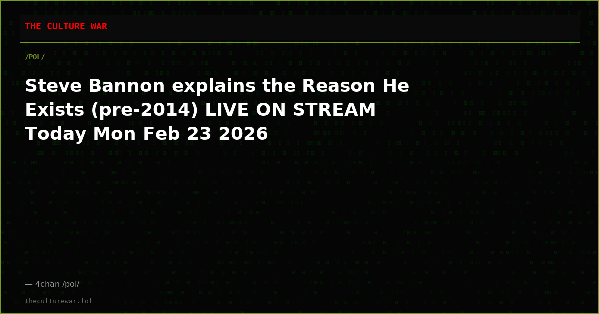 Steve Bannon explains the Reason He Exists (pre-2014) LIVE ON STREAM Today Mon Feb 23 2026