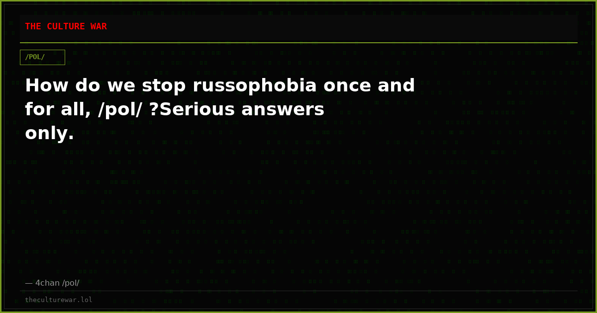 How do we stop russophobia once and for all, /pol/ ?Serious answers only.