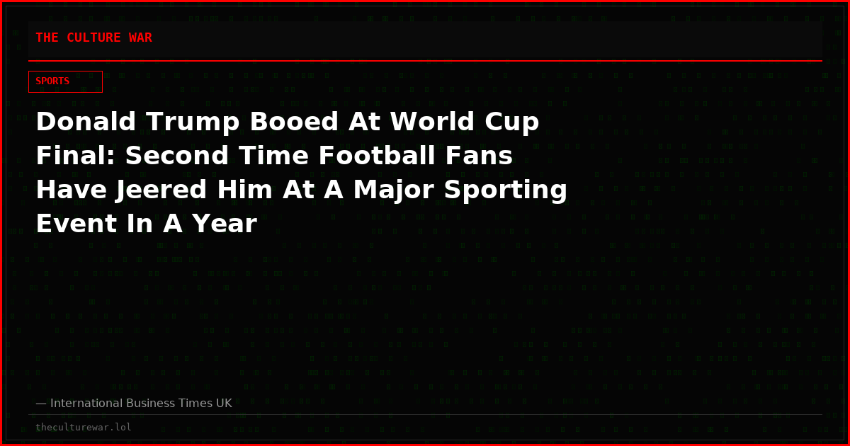Donald Trump Booed At World Cup Final: Second Time Football Fans Have Jeered Him At A Major Sporting Event In A Year