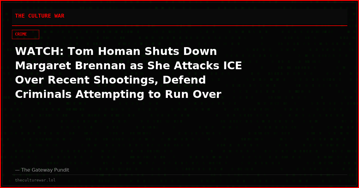 WATCH: Tom Homan Shuts Down Margaret Brennan as She Attacks ICE Over Recent Shootings, Defend Criminals Attempting to Run Over ICE Agents