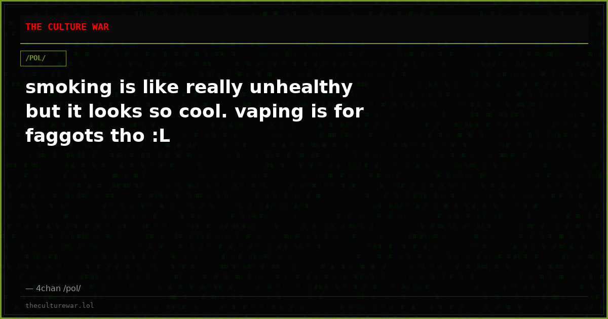 smoking is like really unhealthy but it looks so cool. vaping is for faggots tho :L