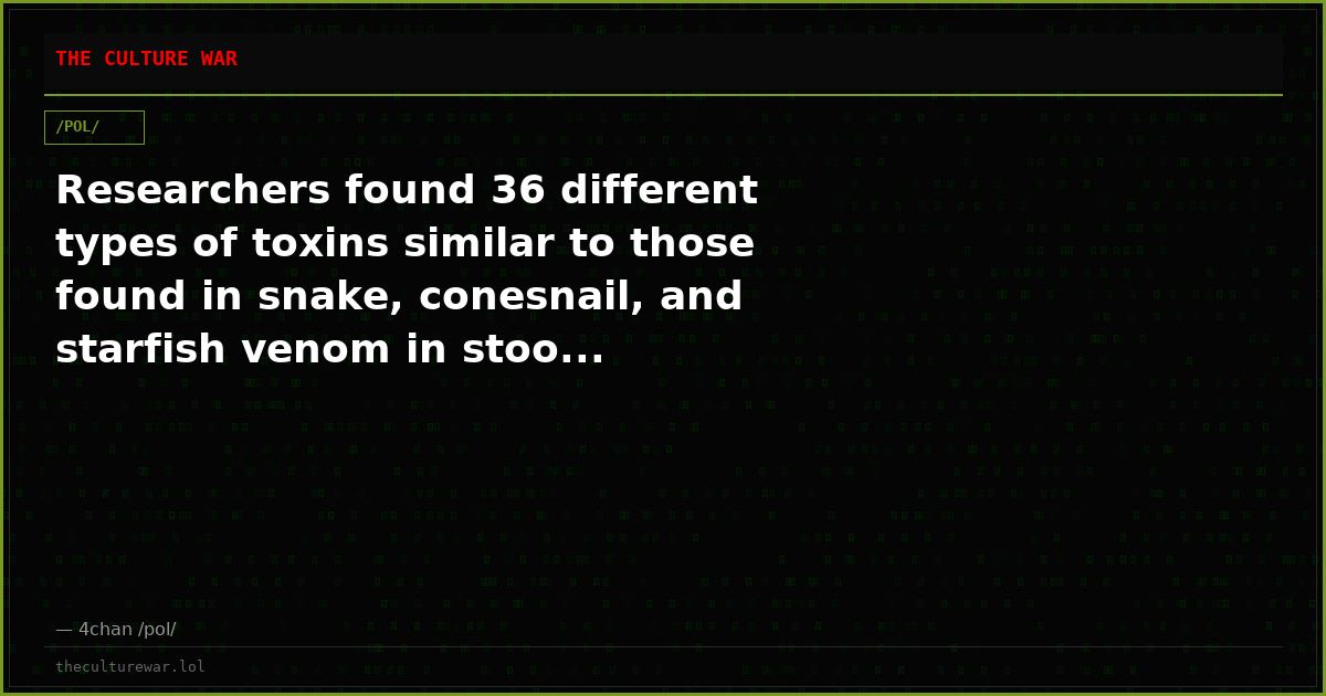 Researchers found 36 different types of toxins similar to those found in snake, conesnail, and starfish venom in stoo...