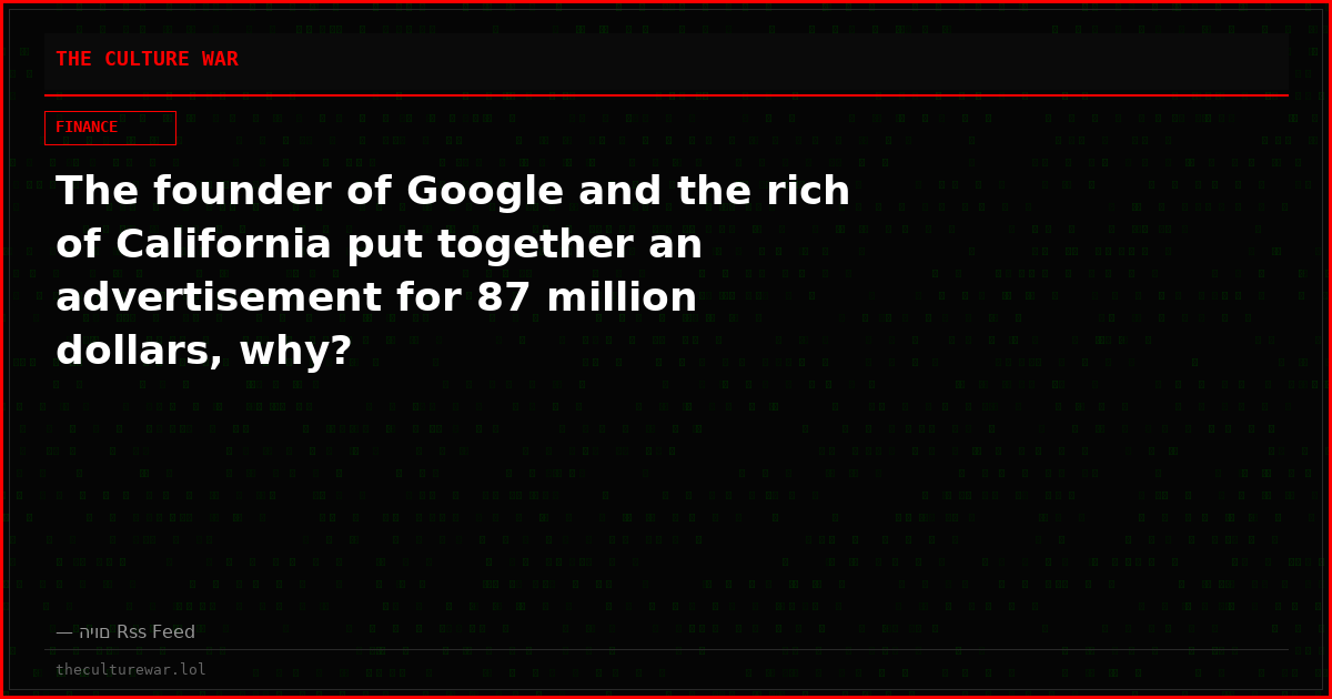The founder of Google and the rich of California put together an advertisement for 87 million dollars, why?