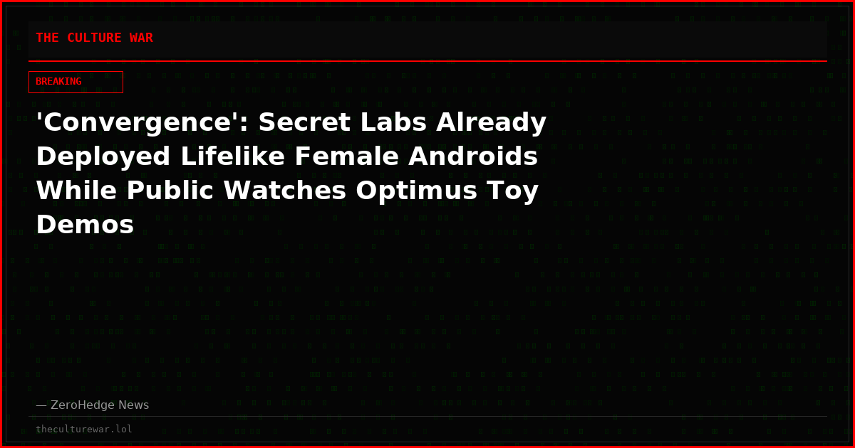 'Convergence': Secret Labs Already Deployed Lifelike Female Androids While Public Watches Optimus Toy Demos