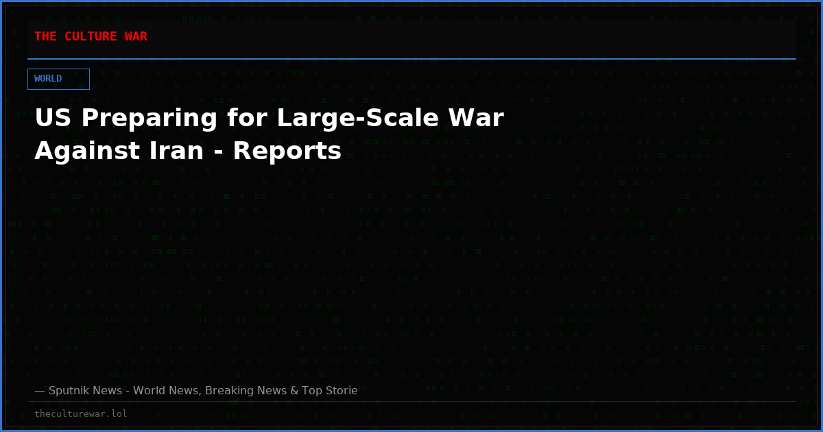 US Preparing for Large-Scale War Against Iran - Reports
