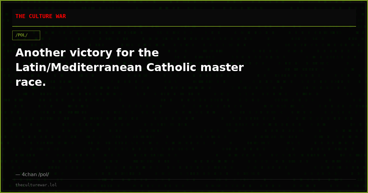 Another victory for the Latin/Mediterranean Catholic master race.