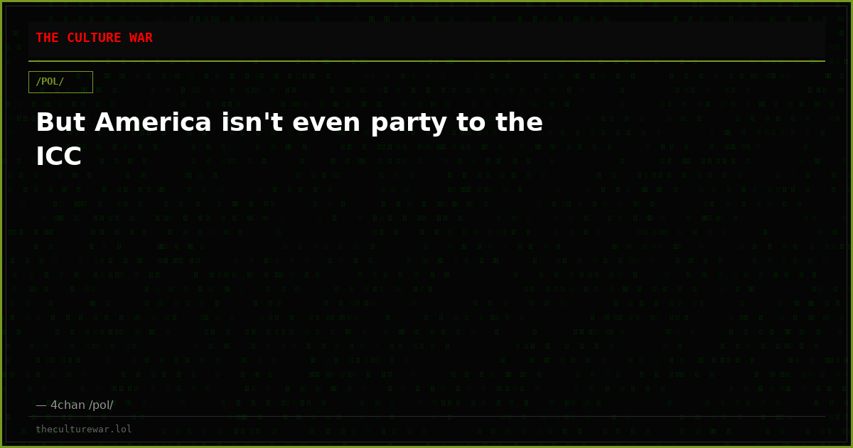 But America isn't even party to the ICC