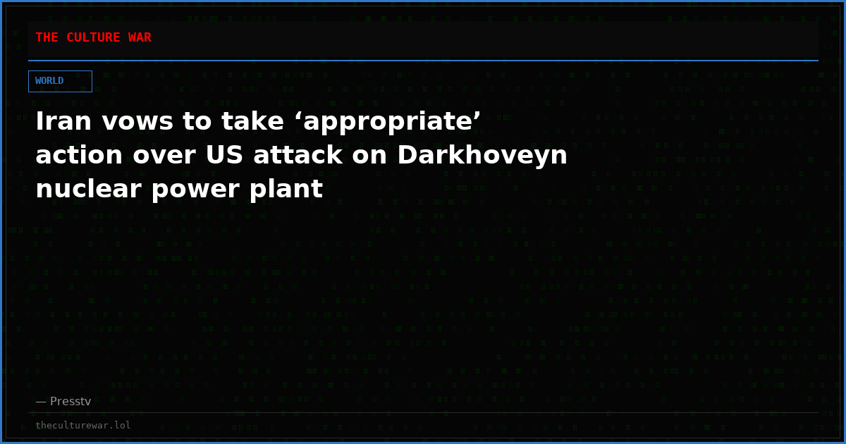 Iran vows to take ‘appropriate’ action over US attack on Darkhoveyn nuclear power plant