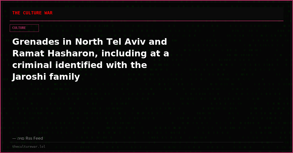 Grenades in North Tel Aviv and Ramat Hasharon, including at a criminal identified with the Jaroshi family