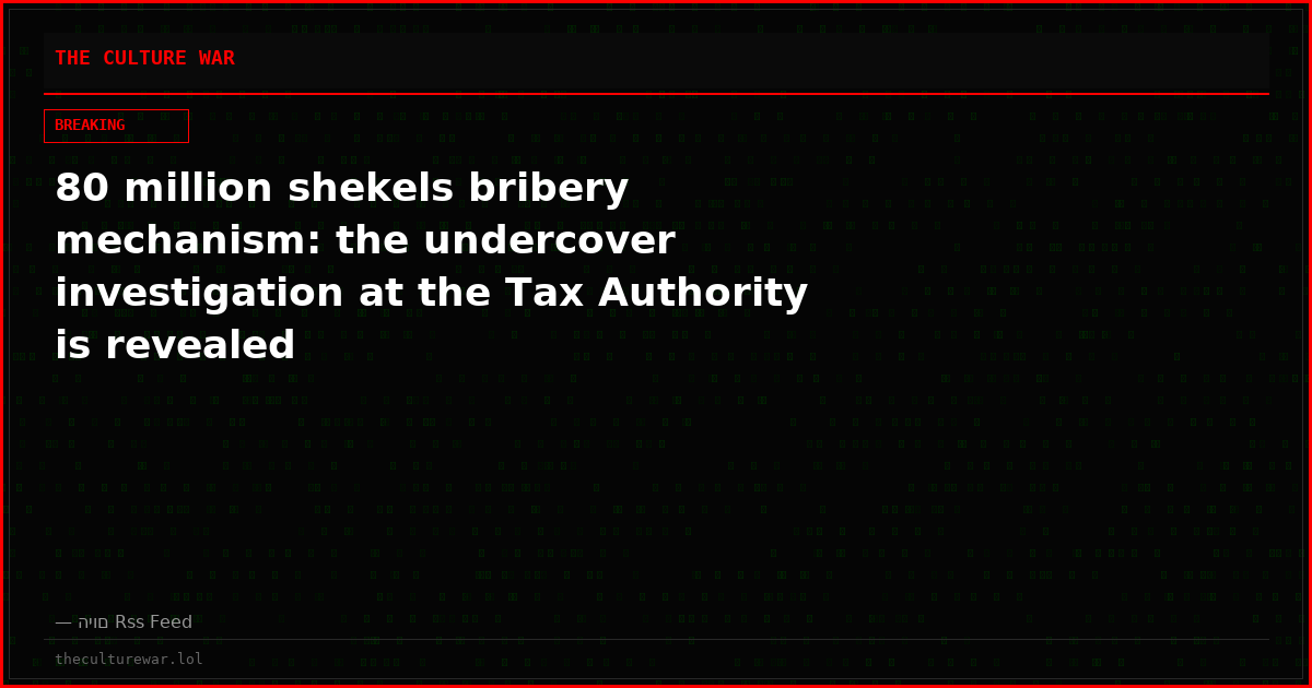 80 million shekels bribery mechanism: the undercover investigation at the Tax Authority is revealed