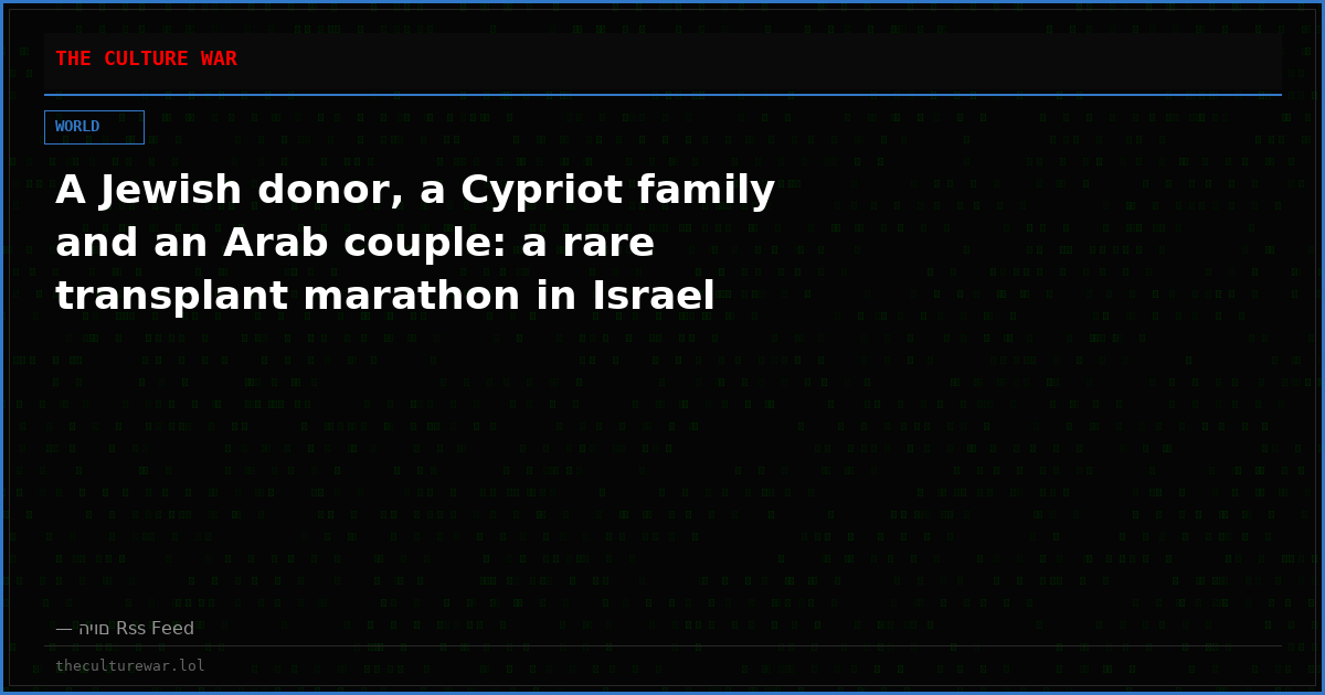 A Jewish donor, a Cypriot family and an Arab couple: a rare transplant marathon in Israel