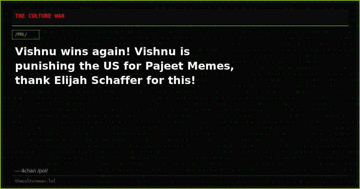 Vishnu wins again! Vishnu is punishing the US for Pajeet Memes, thank Elijah Schaffer for this!