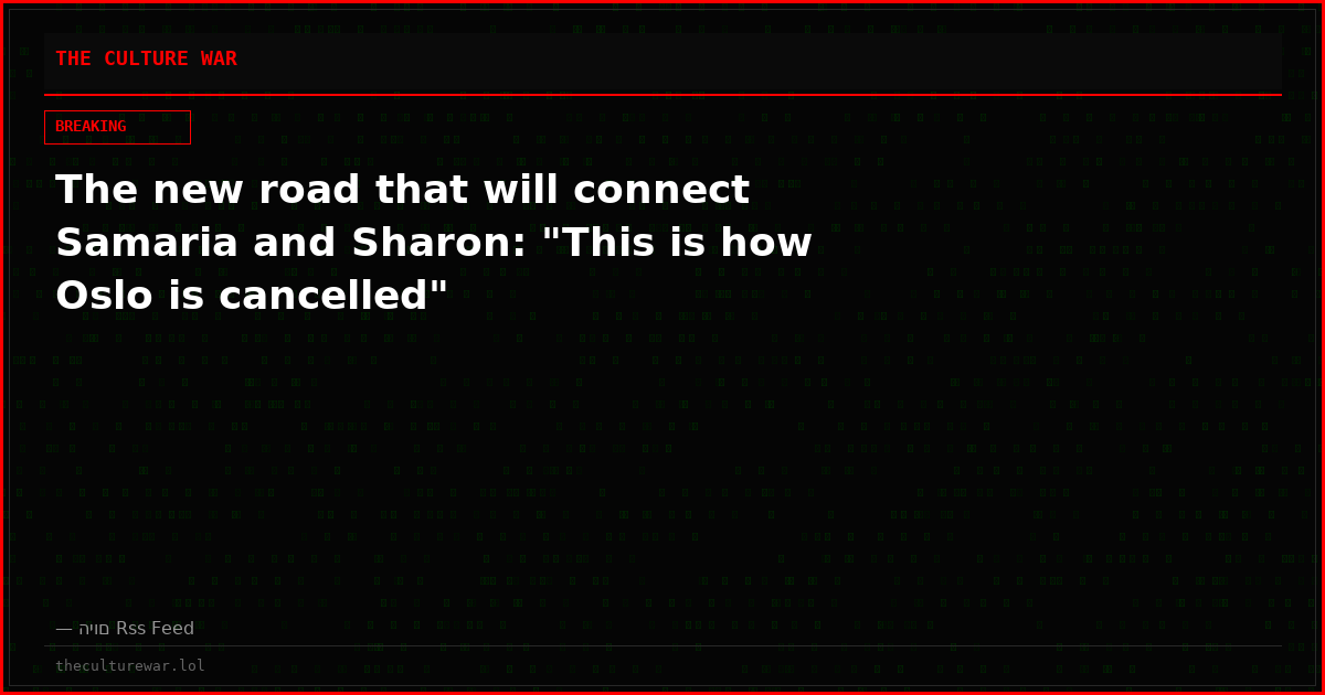 The new road that will connect Samaria and Sharon: "This is how Oslo is cancelled"