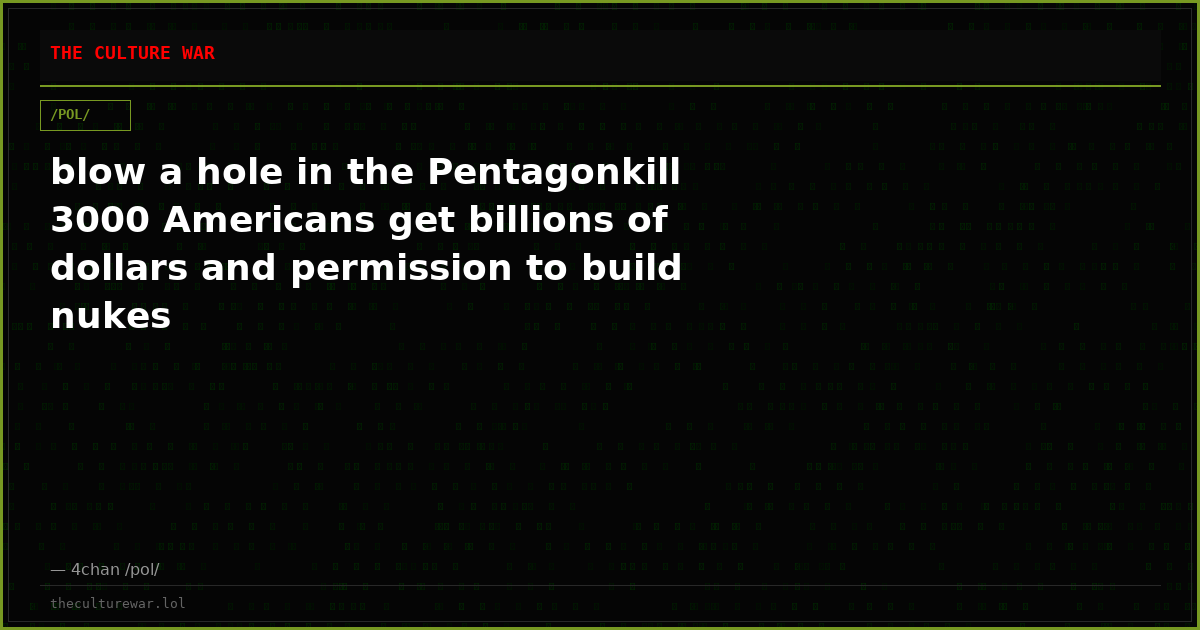 blow a hole in the Pentagonkill 3000 Americans get billions of dollars and permission to build nukes